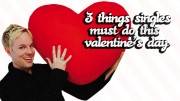  3 Things Singles Must Do This Valentine’s Day