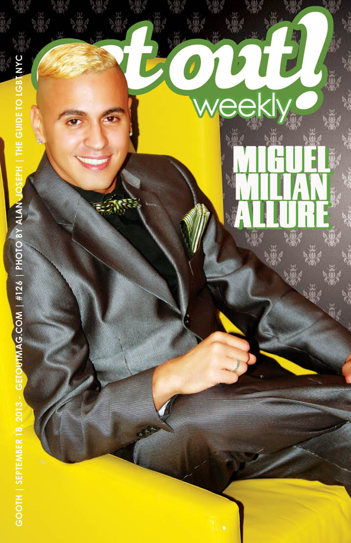  Get Out! Magazine Issue. 126 – (SEPTEMBER 18, 2013) MIGUEL MILIAN ALLURE