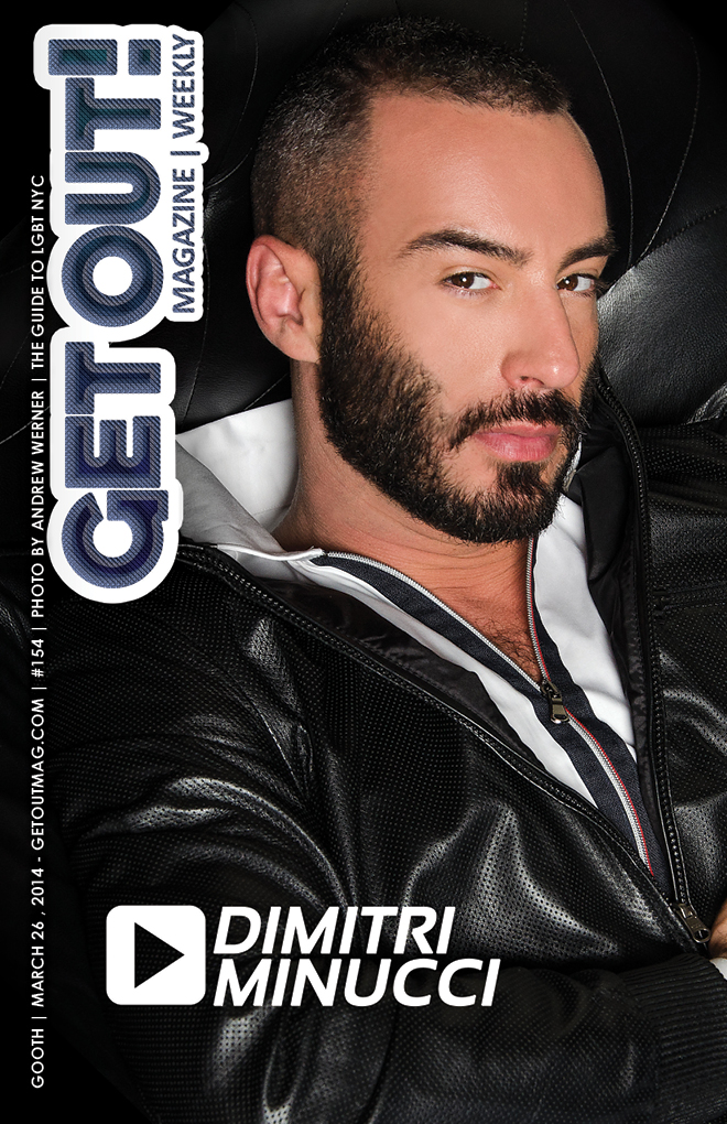  Get Out! Gay Magazine Issue 152 – (MARCH 26, 2014) DIMITRI MINUCCI
