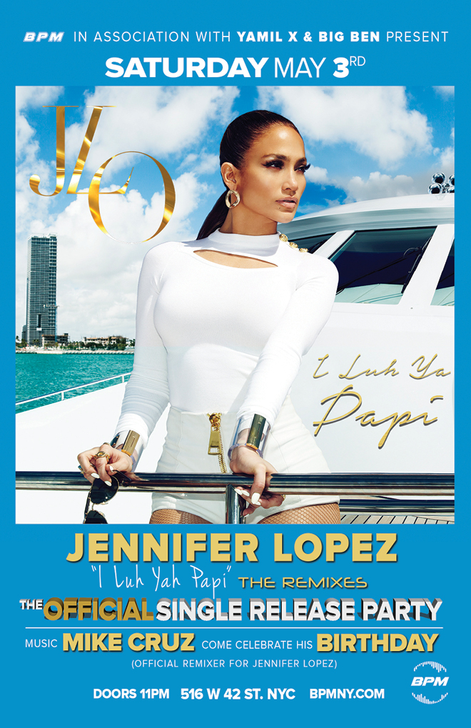  Official Single Release Party for Jennifer Lopez’s “I Luh Yah Papi” the remixes on Saturday, May 3rd.