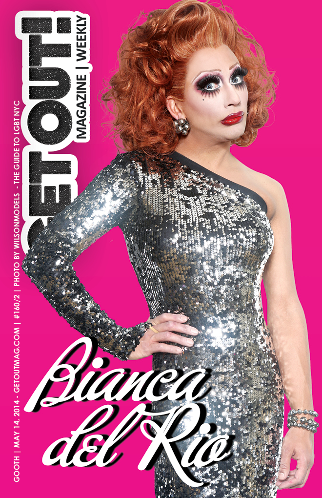  Get Out! Gay Magazine Issue 160/2 – (MAY 14, 2014) BIANCA DEL RIO
