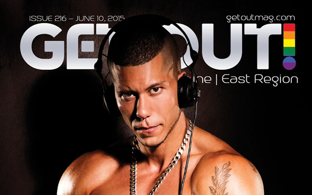  Get Out! GAY Magazine – Issue 216 – June 10, 2015 | DJ Dani Toro