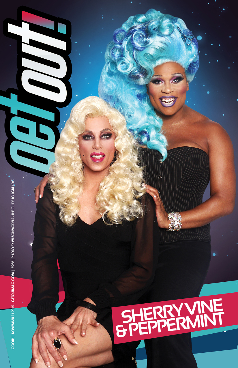  Get Out! GAY Magazine – Issue 238 – November 11, 2015 SHERRY VINE & PEPPERMINT