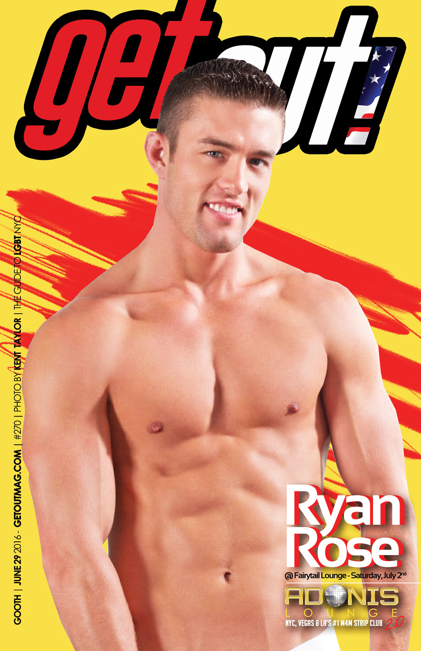  Get Out! GAY Magazine – Issue 270 – June 29, 2016 | RYAN ROSE