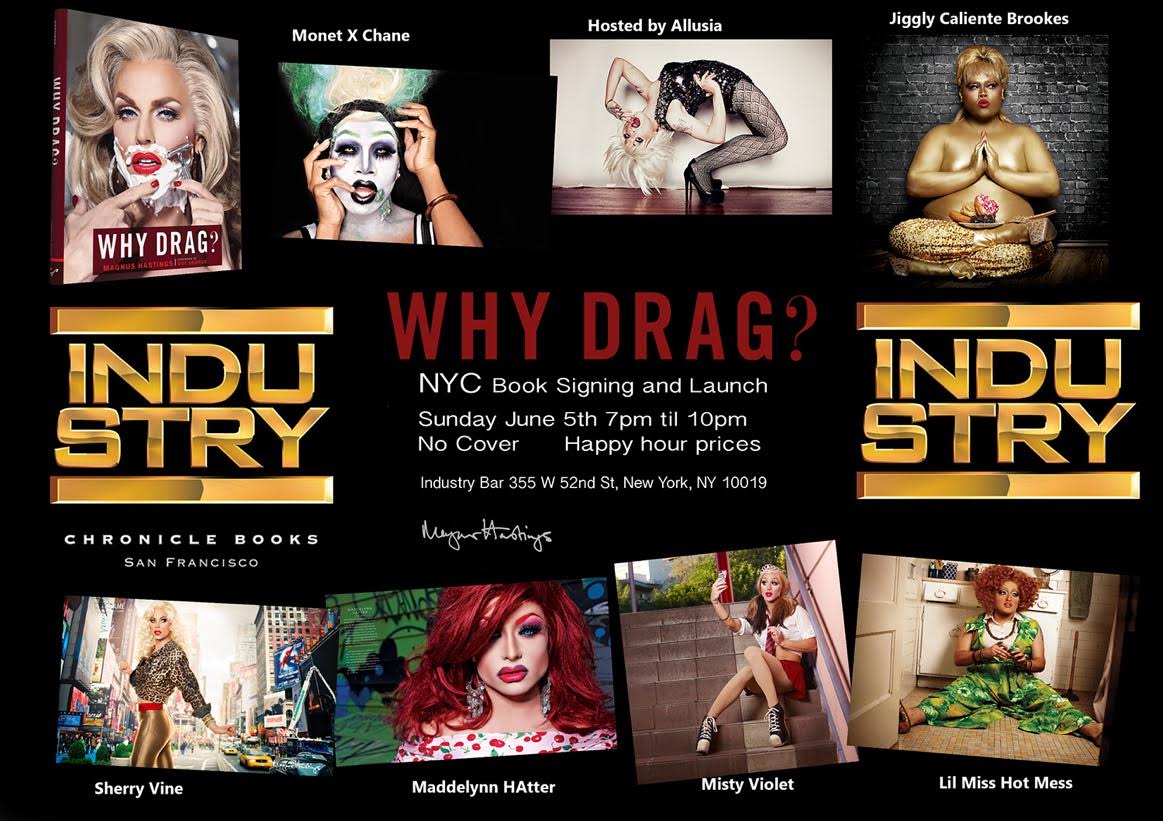 MAGNUS HASTINGS’ WHY DRAG? NYC BOOK SIGNING & LAUNCH (Sunday, June 5th) at Industry Bar