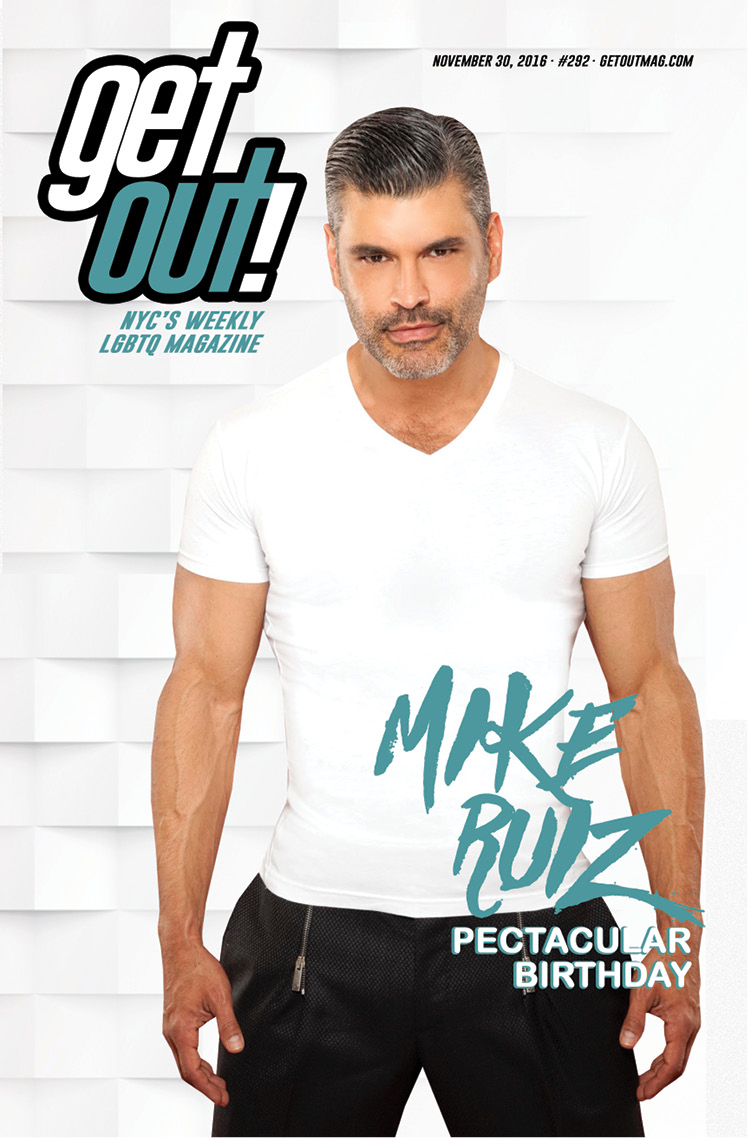  Get Out! GAY Magazine – Issue 292 – November 30, 2016 | MIKE RUIZ