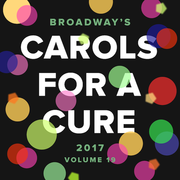 Broadway Lights the Season With ‘Carols for a Cure’ Get Out! Magazine