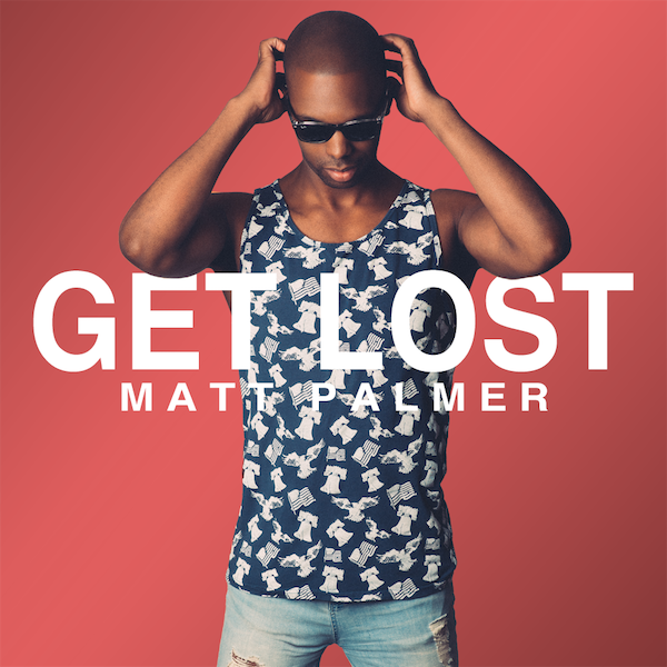  Matt Palmer: “Get Lost”