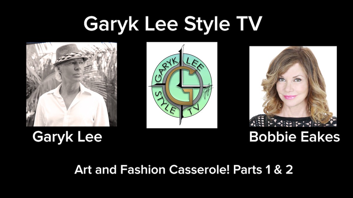  Garyk Lee Style TV Releases Episode 7 – “Art and Fashion Casserole! Part 1 & 2 “