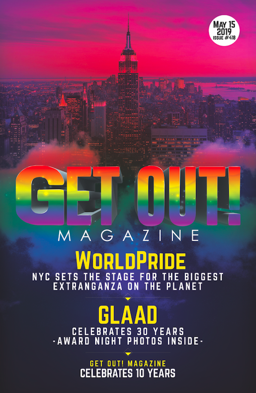  Get Out! GAY Magazine – Issue 418 May 15, 2019